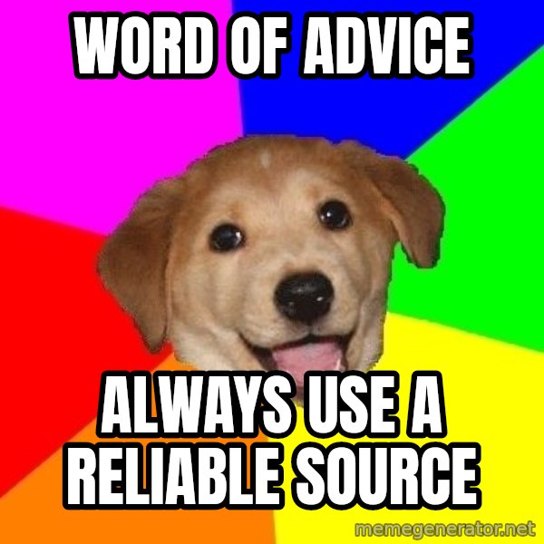 Advice Dog meme: word of advice / always use a reliable source