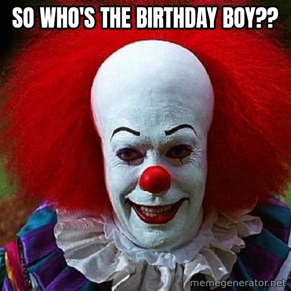 Pennywise the Clown meme: So who's the birthday boy??