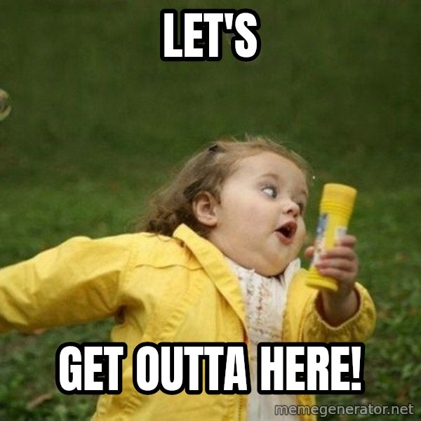 Little girl running away meme: Let's / Get outta here!