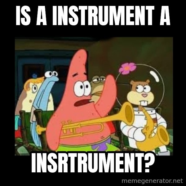 Patrick Star Instrument meme: Is a instrument a / INSRTRUMENT?