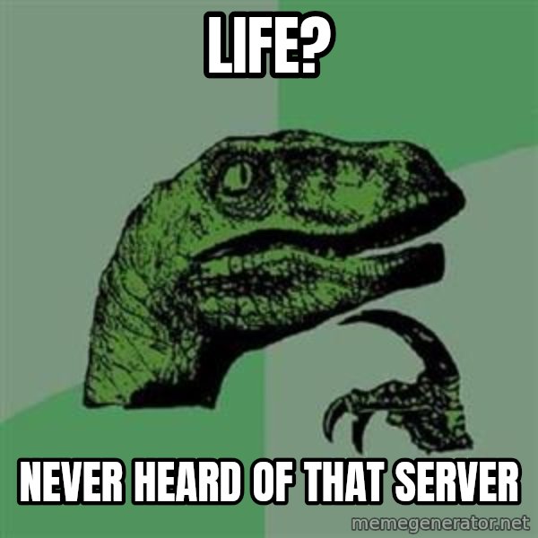 Philosoraptor meme: Life? / Never Heard Of That Server