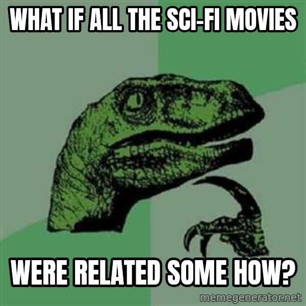 Philosoraptor meme: What if all the sci-fi movies / were related some how?