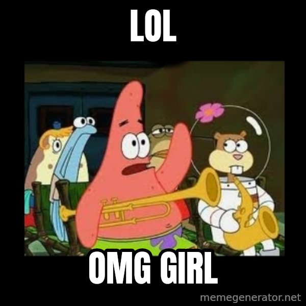 Patrick Star Instrument meme: LOL / OMG GIRL