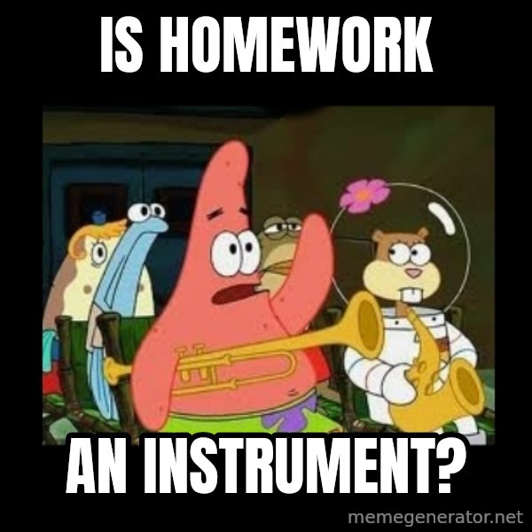 Patrick Star Instrument meme: Is homework / an instrument?