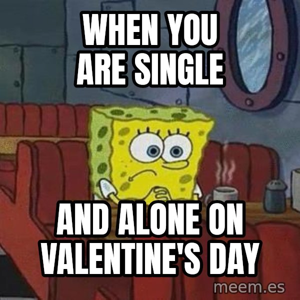 Coffee shop spongebob meme: When you are single / And alone on valentine's day