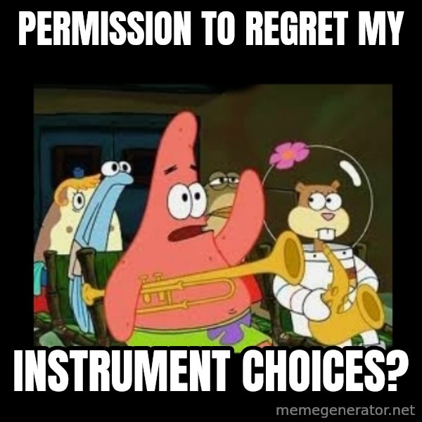 Patrick Star Instrument meme: Permission to regret my / instrument choices?
