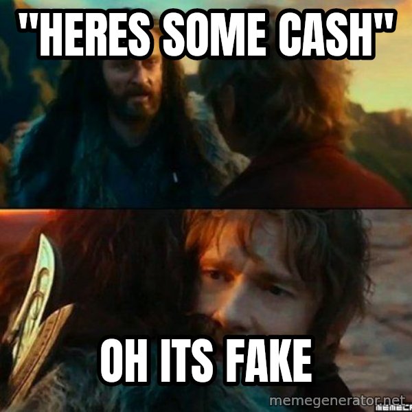 Never Have I Been So Wrong meme: "heres some cash" / Oh its fake