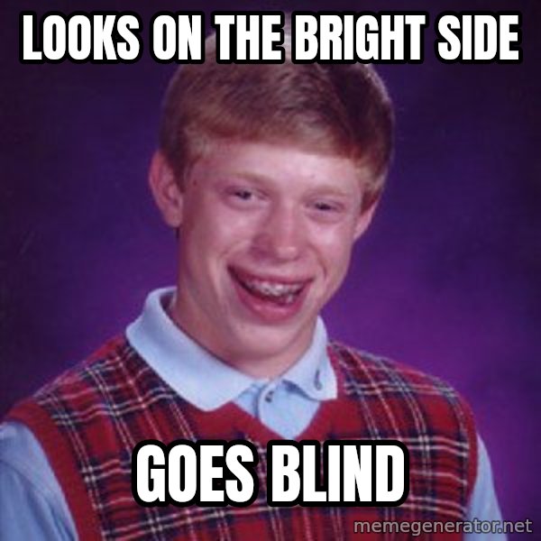 Bad Luck Brian meme: looks on the bright side / goes blind