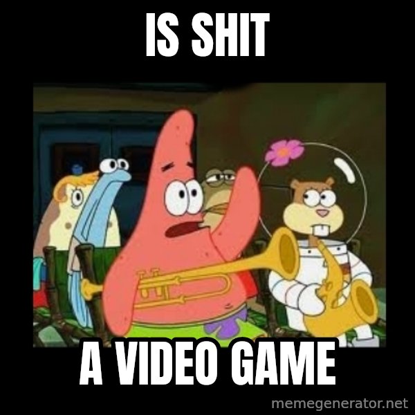Patrick Star Instrument meme: is shit / a video game