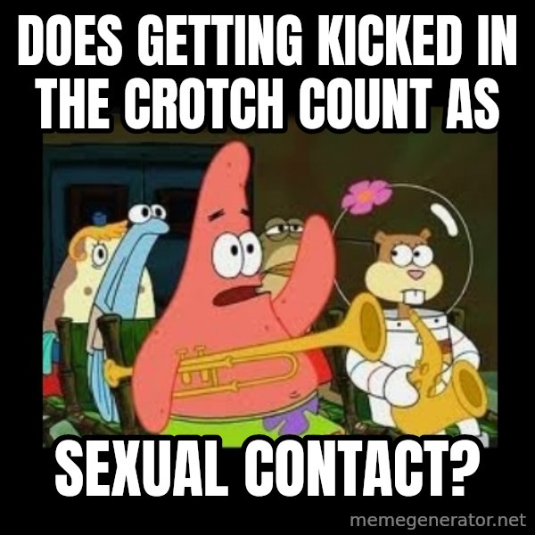 Patrick Star Instrument meme: Does getting kicked in the crotch count as / sexual contact?