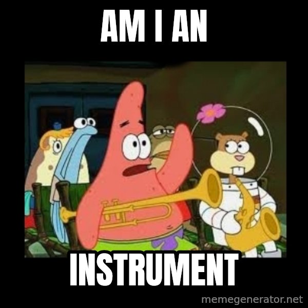 Patrick Star Instrument meme: am i an / instrument