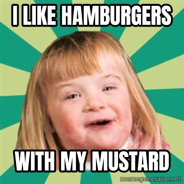 Retard girl meme: I like hamburgers / With my mustard