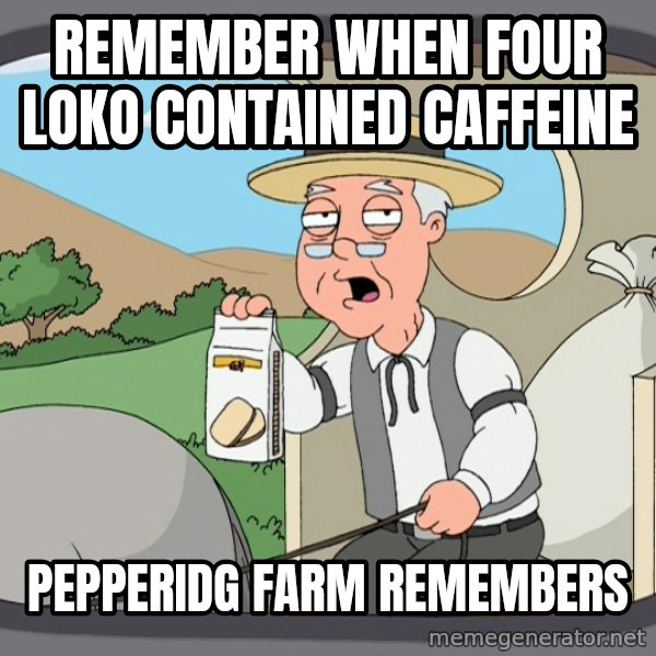 Pepperidge Farm Remembers Meme meme: Remember when four Loko contained caffeine / Pepperidg farm remembers