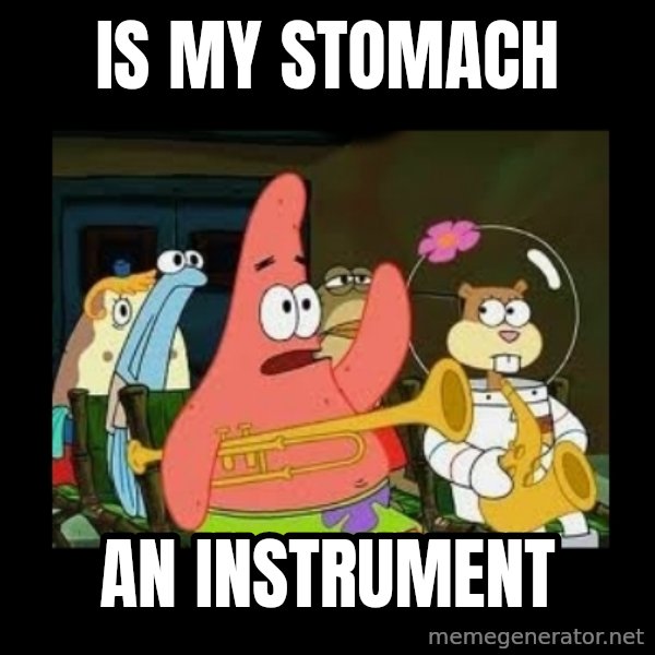 Patrick Star Instrument meme: Is my stomach / An instrument