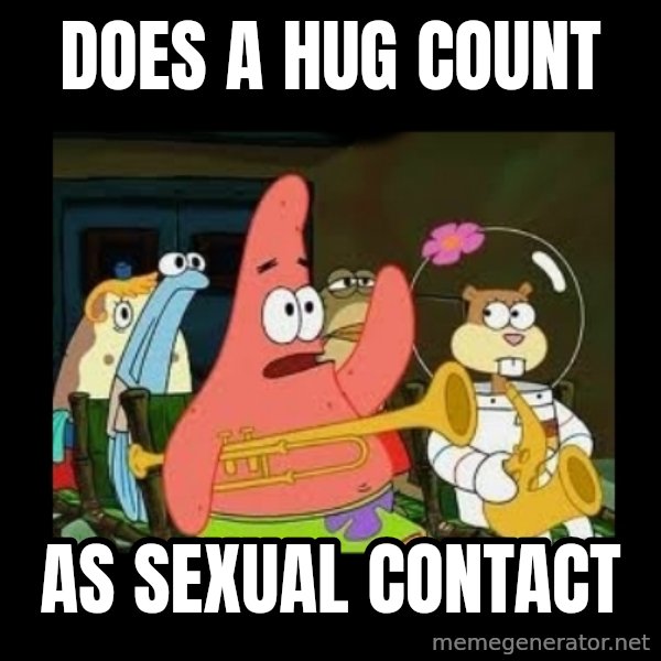 Patrick Star Instrument meme: Does a hug count / as sexual contact