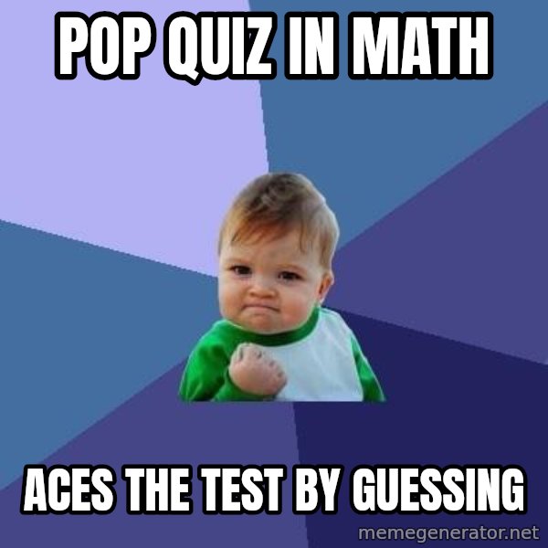 Success Kid meme: Pop Quiz in math / Aces the test by guessing