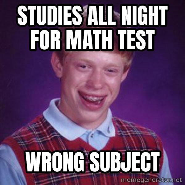 Bad Luck Brian meme: Studies all night for math test / Wrong Subject
