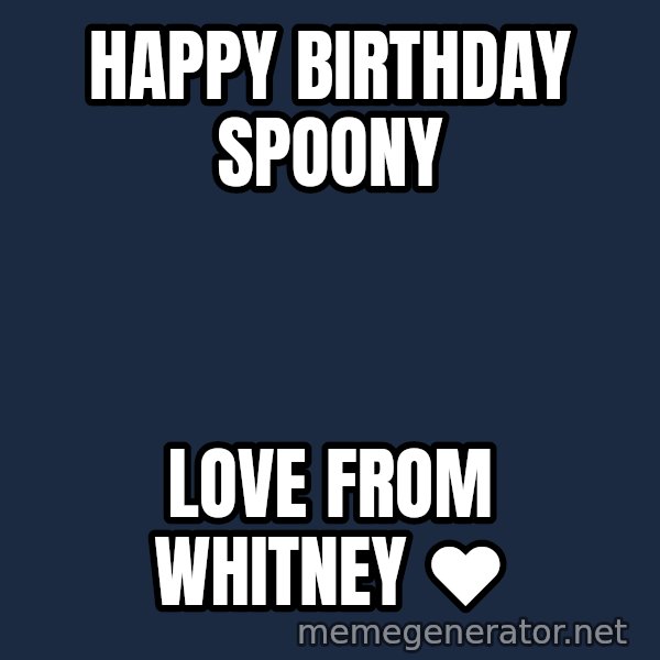Whitney Houston Bodyguard meme: Happy birthday spoony / Love from Whitney ❤️