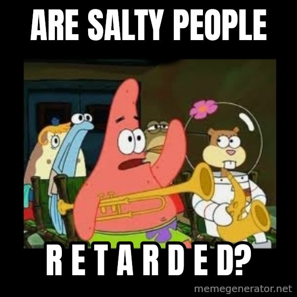 Patrick Star Instrument meme: Are salty people / R E T A R D E D?