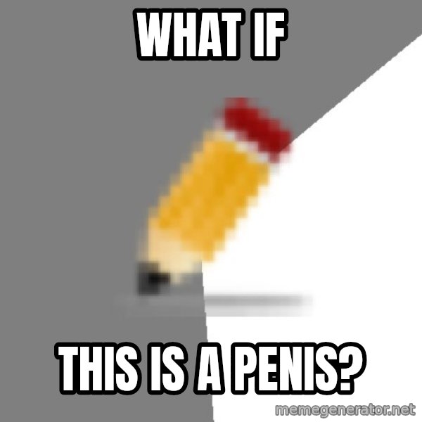Advice Edit Button meme: What if / this is a penis?