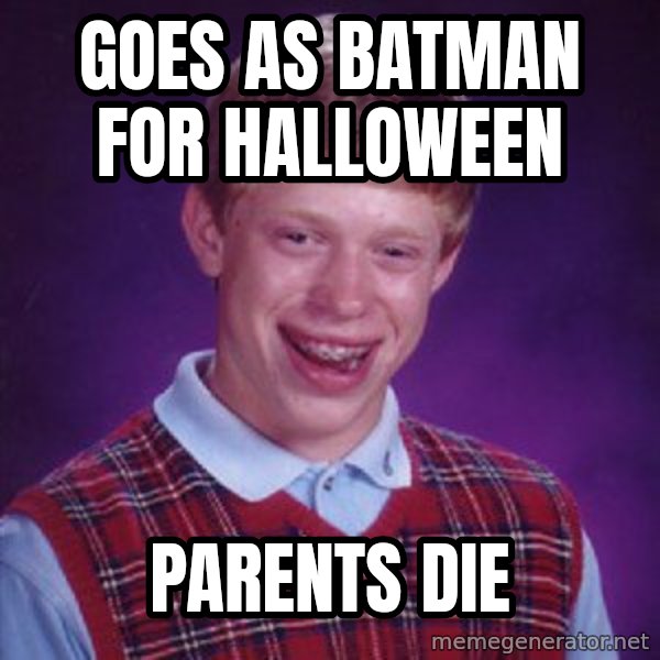Bad Luck Brian meme: goes as batman for Halloween / parents die