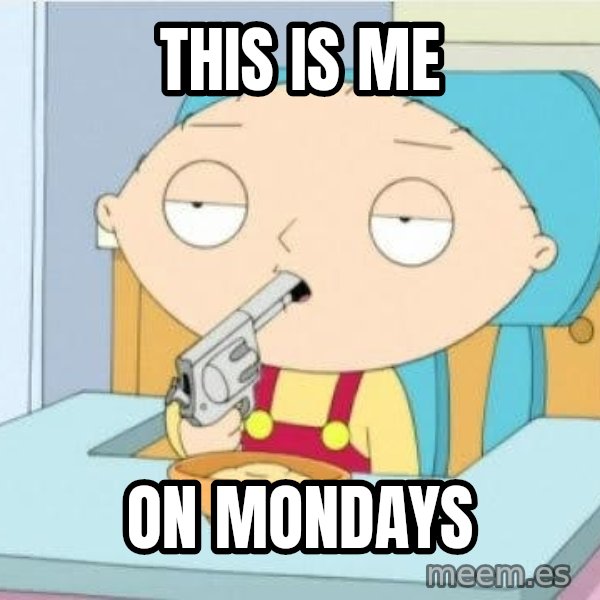 Suicide Stewie meme: THIS IS ME / on mondays