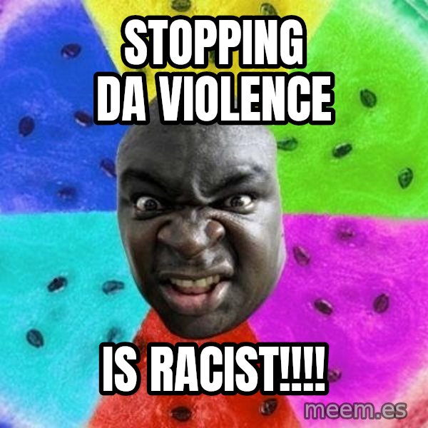 Advice Nigger meme: stopping da violence / is racist!!!!