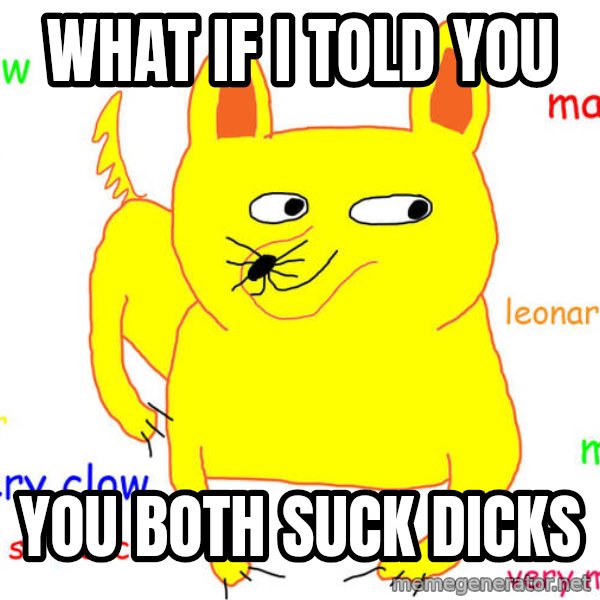 What If I Told You meme: What if I told you / You both suck DICKS