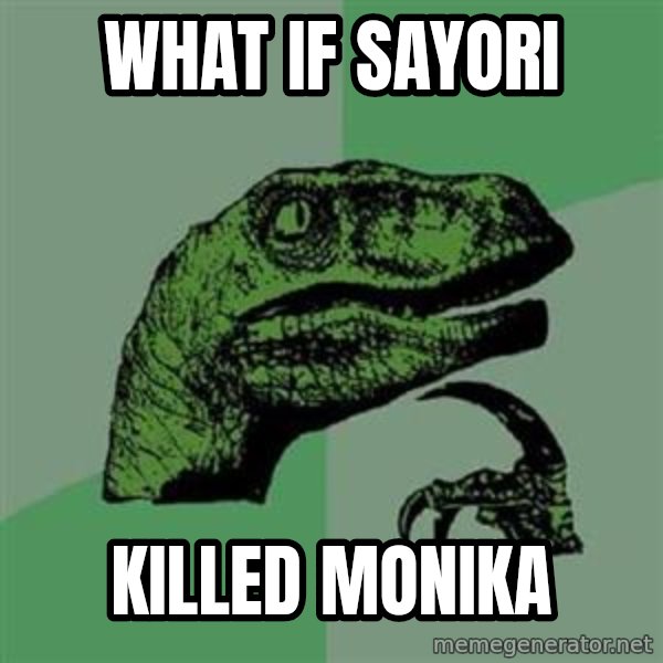 Philosoraptor meme: what if sayori / killed monika