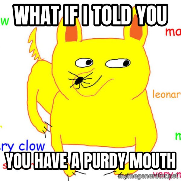 What If I Told You meme: What if I told you / you have a purdy mouth