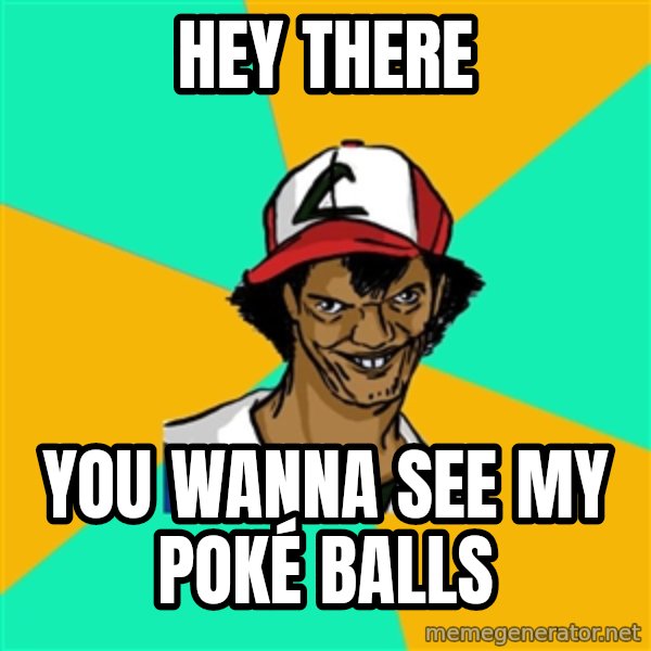 Ash Pedreiro meme: Hey there / you wanna see my poké balls