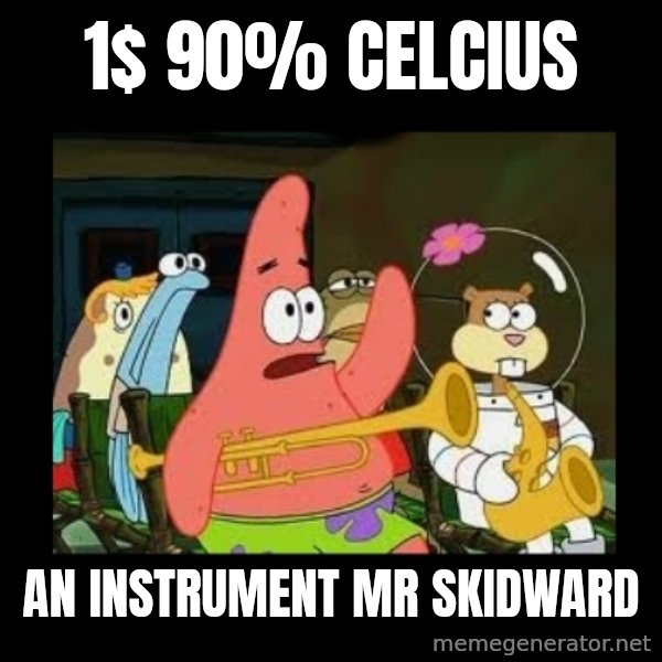 Patrick Star Instrument meme: 1$ 90% Celcius / AN INSTRUMENT mr skidward