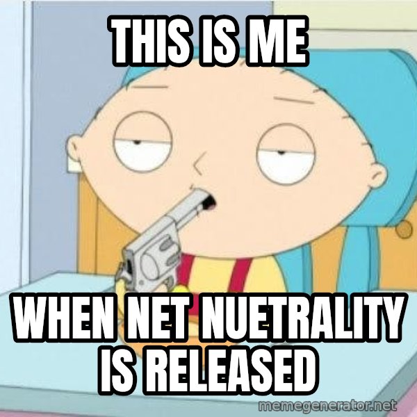 Suicide Stewie meme: this is me / when net nuetrality is released