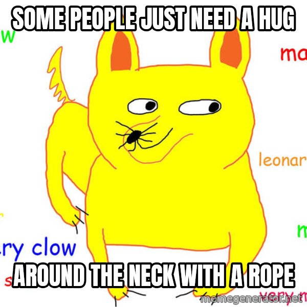 Grumpy Cat  meme: Some people Just need a hug / around the neck with a rope