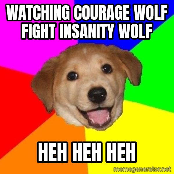 Advice Dog meme: watching courage wolf fight insanity wolf / heh heh heh