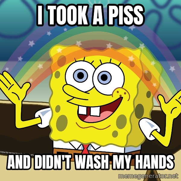 spongebob rainbow meme: i took a piss / and didn't wash my hands