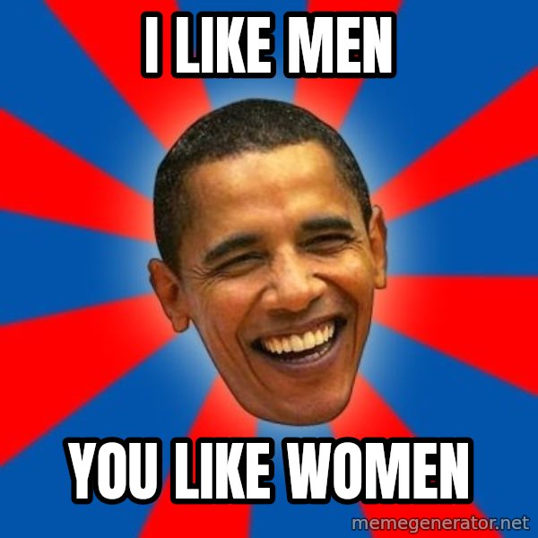 Obama meme: I like men / you like women