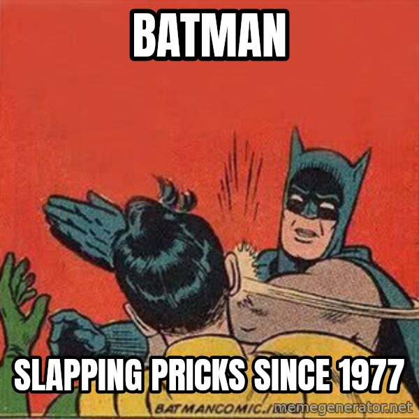 batman slap robin meme: batman / slapping pricks since 1977