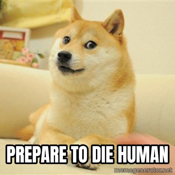 so doge meme: prepare to die human