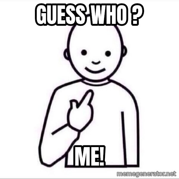 Guess who ? meme: Guess who ? / me!