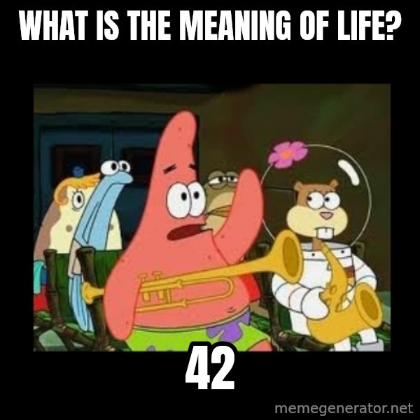 Patrick Star Instrument meme: what is the meaning of life? / 42