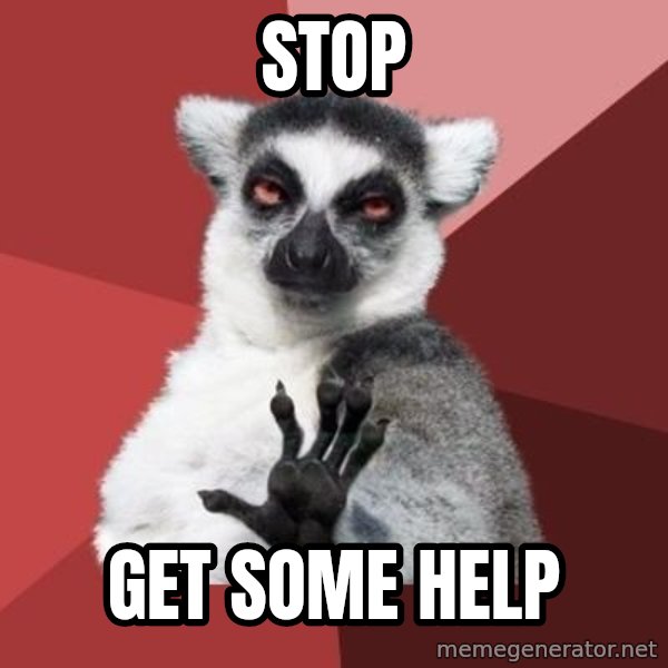 mindenki nyugodjon le a picsába meme: stop / get some help
