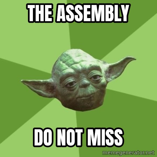 Advice Yoda Gives meme: THE ASSEMBLY / DO NOT MISS