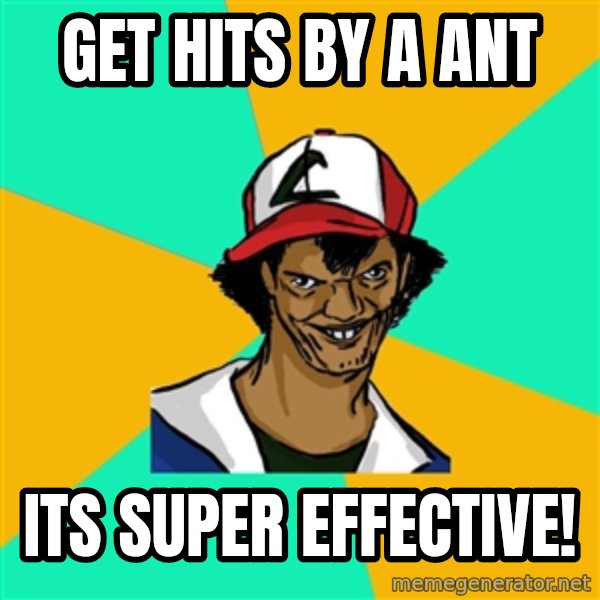 Ash Pedreiro meme: get hits by a ant / its super effective!