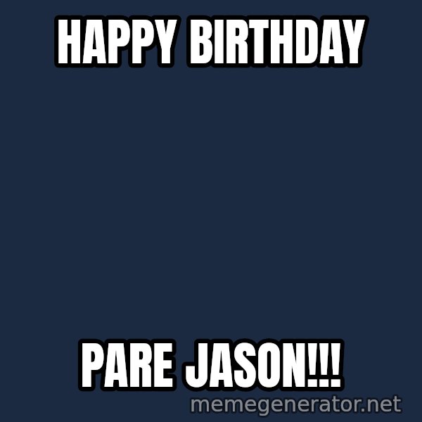 Pinoy meme: HAPPY BIRTHDAY / PARE JASON!!!
