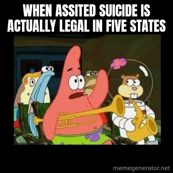 Patrick Star Instrument meme: When assited suicide is actually legal in five states