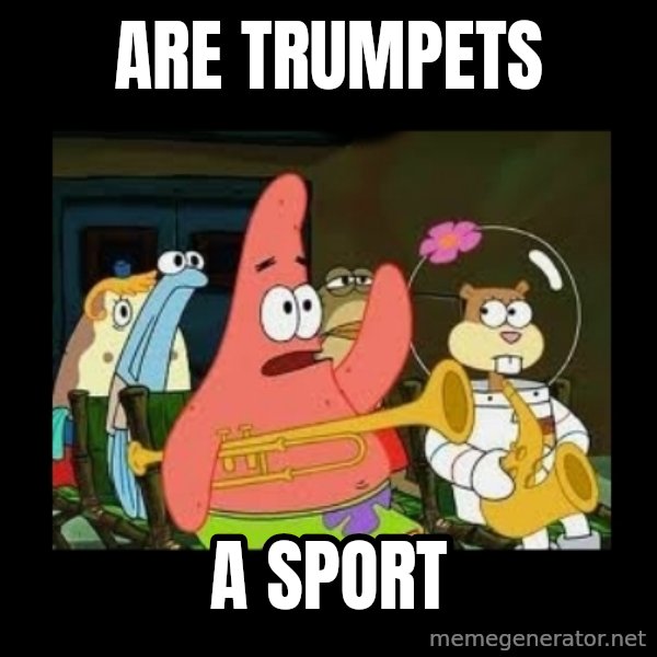Patrick Star Instrument meme: are trumpets / a sport