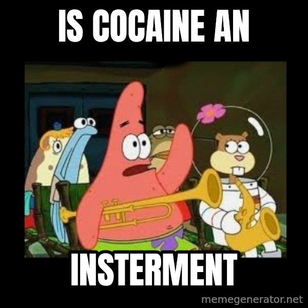 Patrick Star Instrument meme: IS cocaine an / Insterment