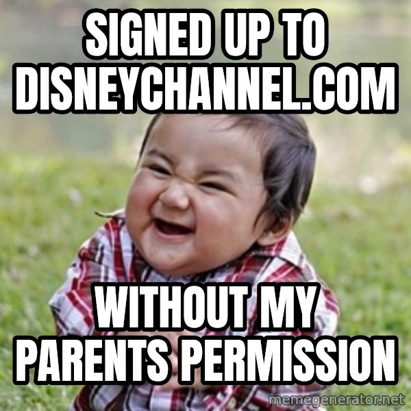 evil toddler kid2 meme: Signed up to disneychannel.com / Without my parents permission