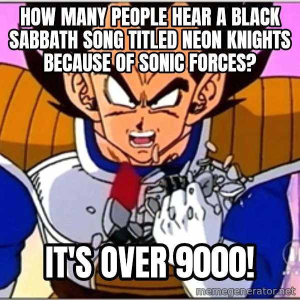 Over 9000 meme: How many people hear a Black Sabbath song titled Neon Knights because of Sonic Forces? / It's over 9000!